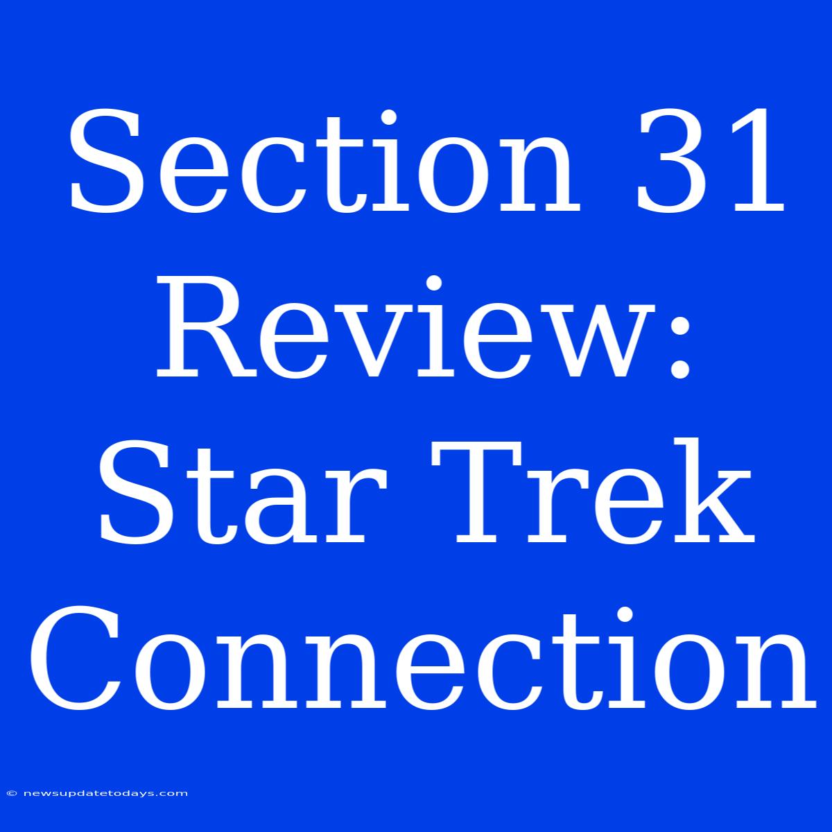 Section 31 Review:  Star Trek Connection