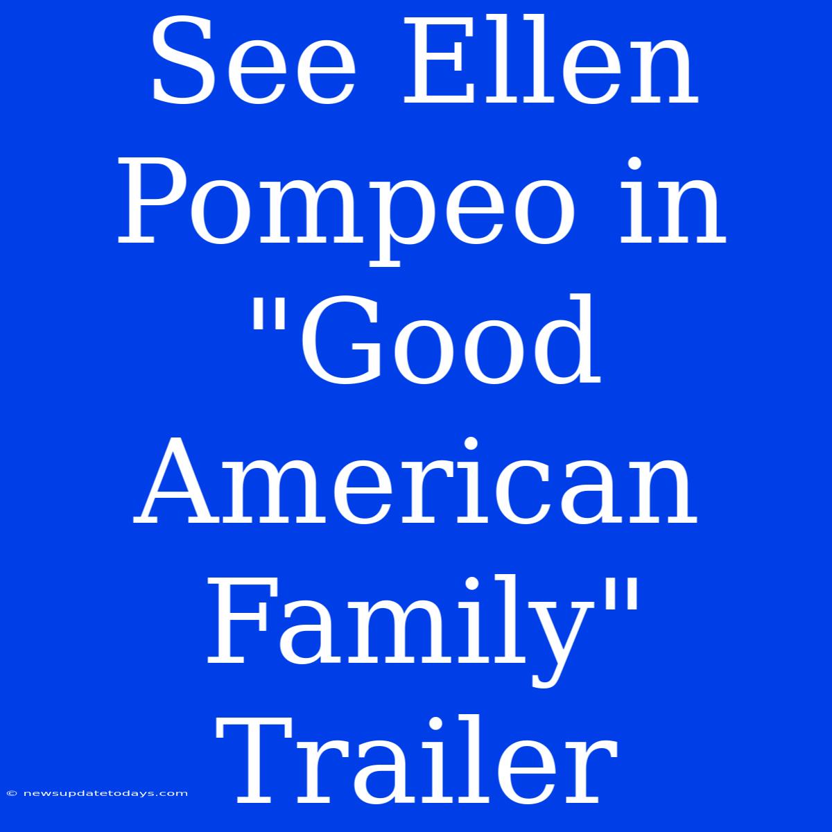 See Ellen Pompeo In 