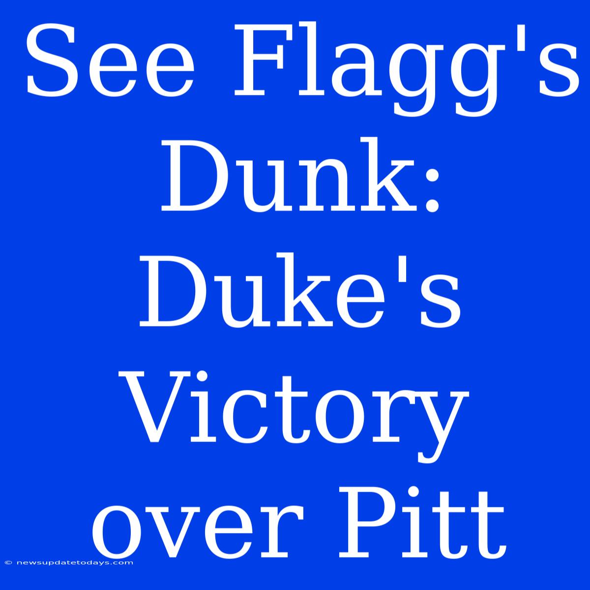 See Flagg's Dunk: Duke's Victory Over Pitt