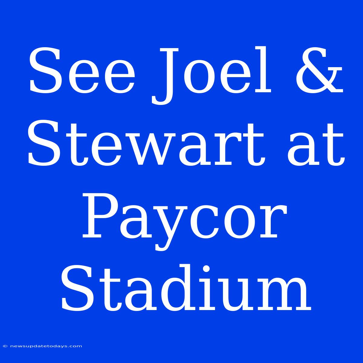 See Joel & Stewart At Paycor Stadium