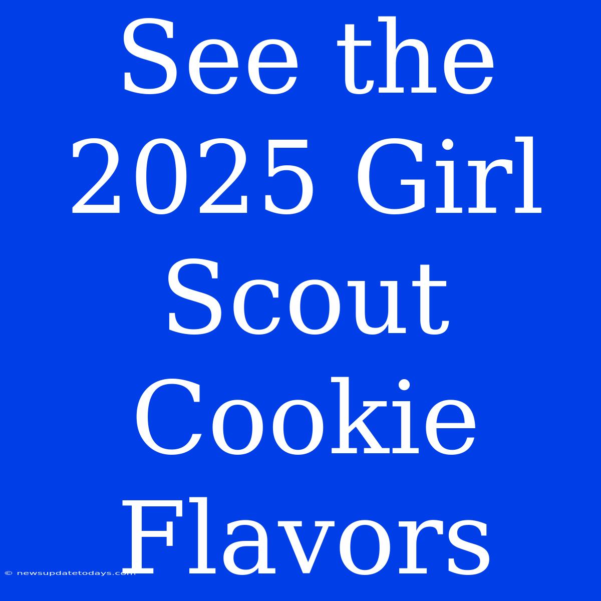 See The 2025 Girl Scout Cookie Flavors