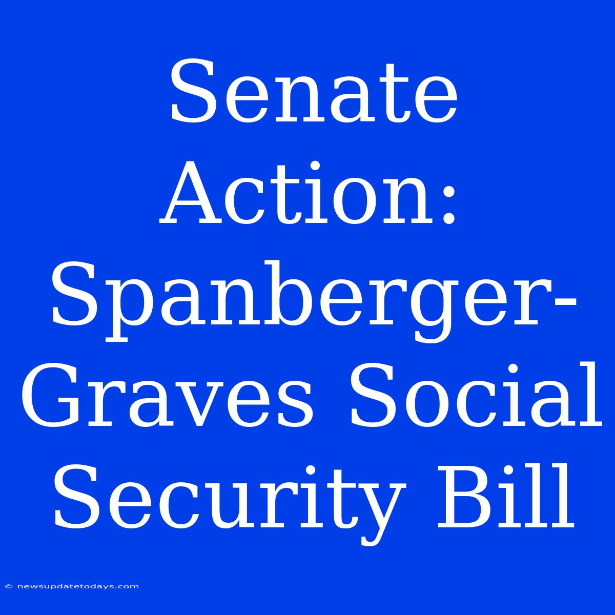 Senate Action: Spanberger-Graves Social Security Bill