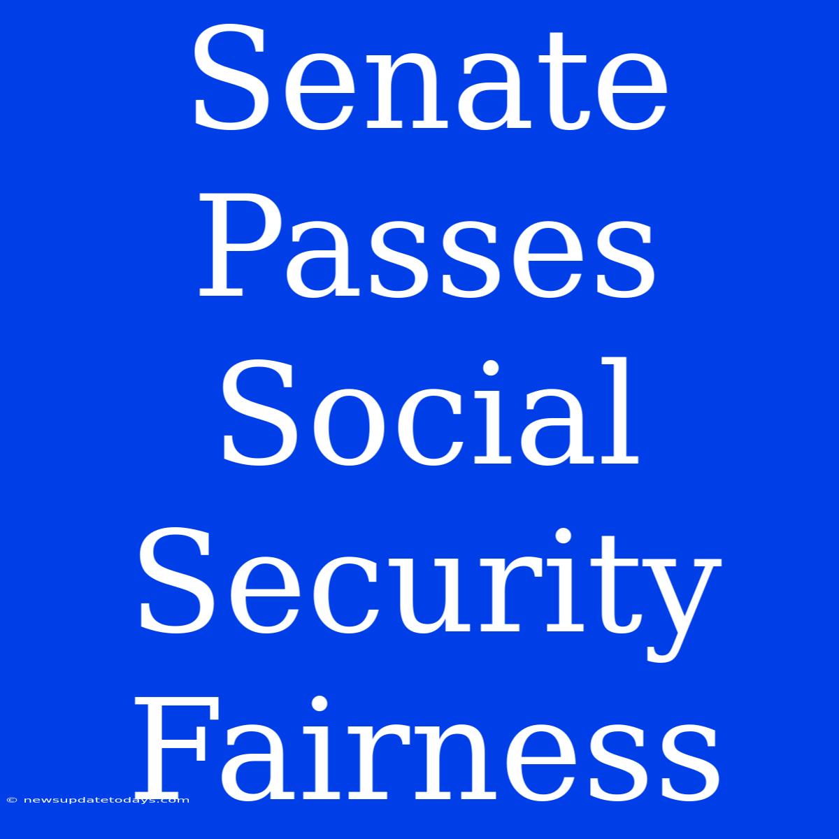 Senate Passes Social Security Fairness