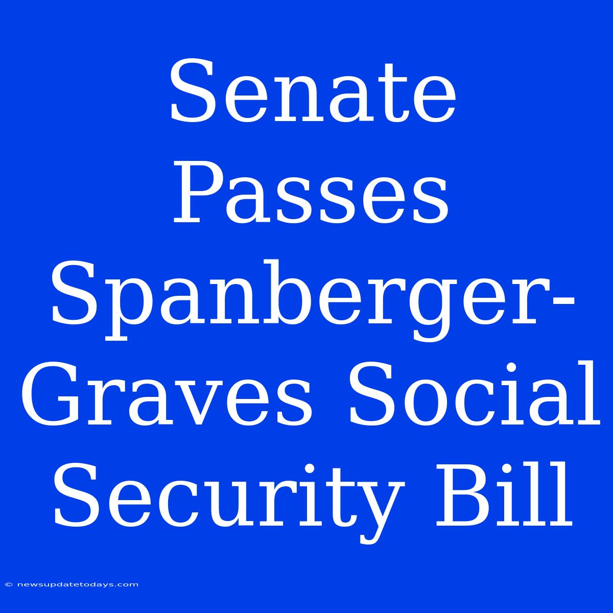 Senate Passes Spanberger-Graves Social Security Bill