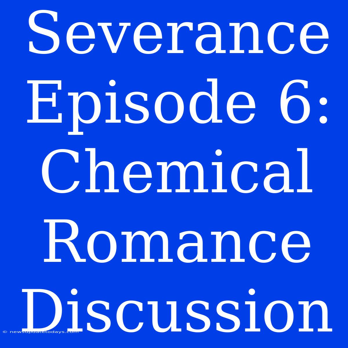 Severance Episode 6: Chemical Romance Discussion