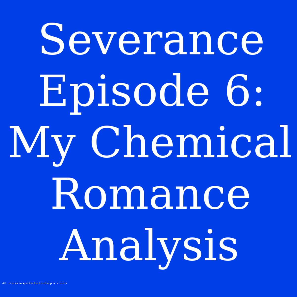 Severance Episode 6: My Chemical Romance Analysis