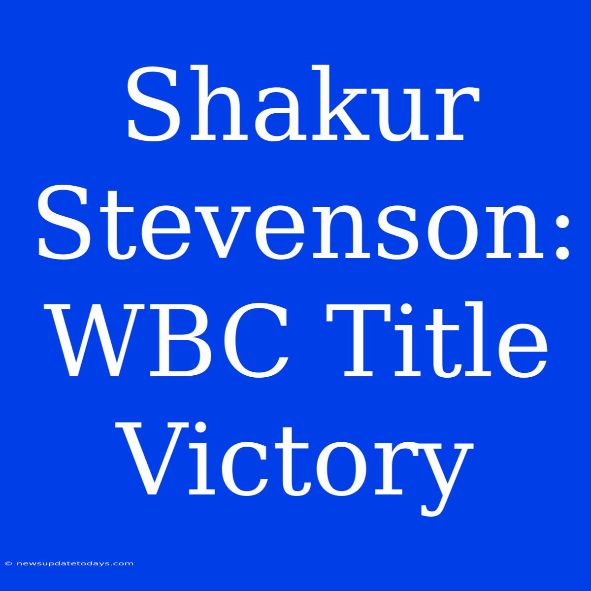 Shakur Stevenson: WBC Title Victory