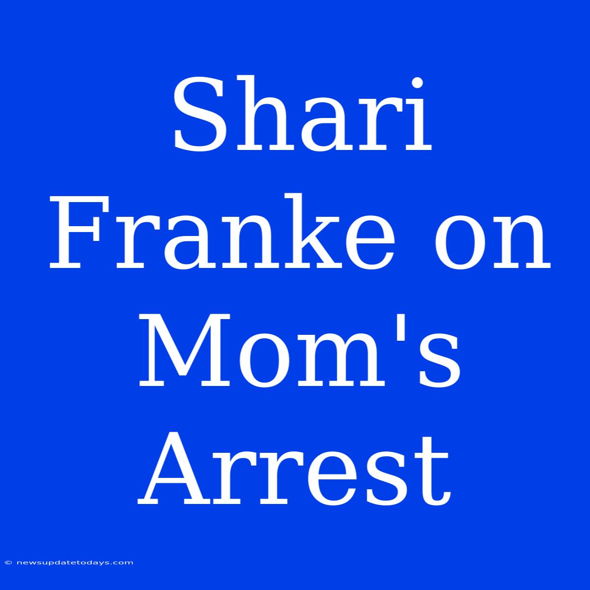 Shari Franke On Mom's Arrest