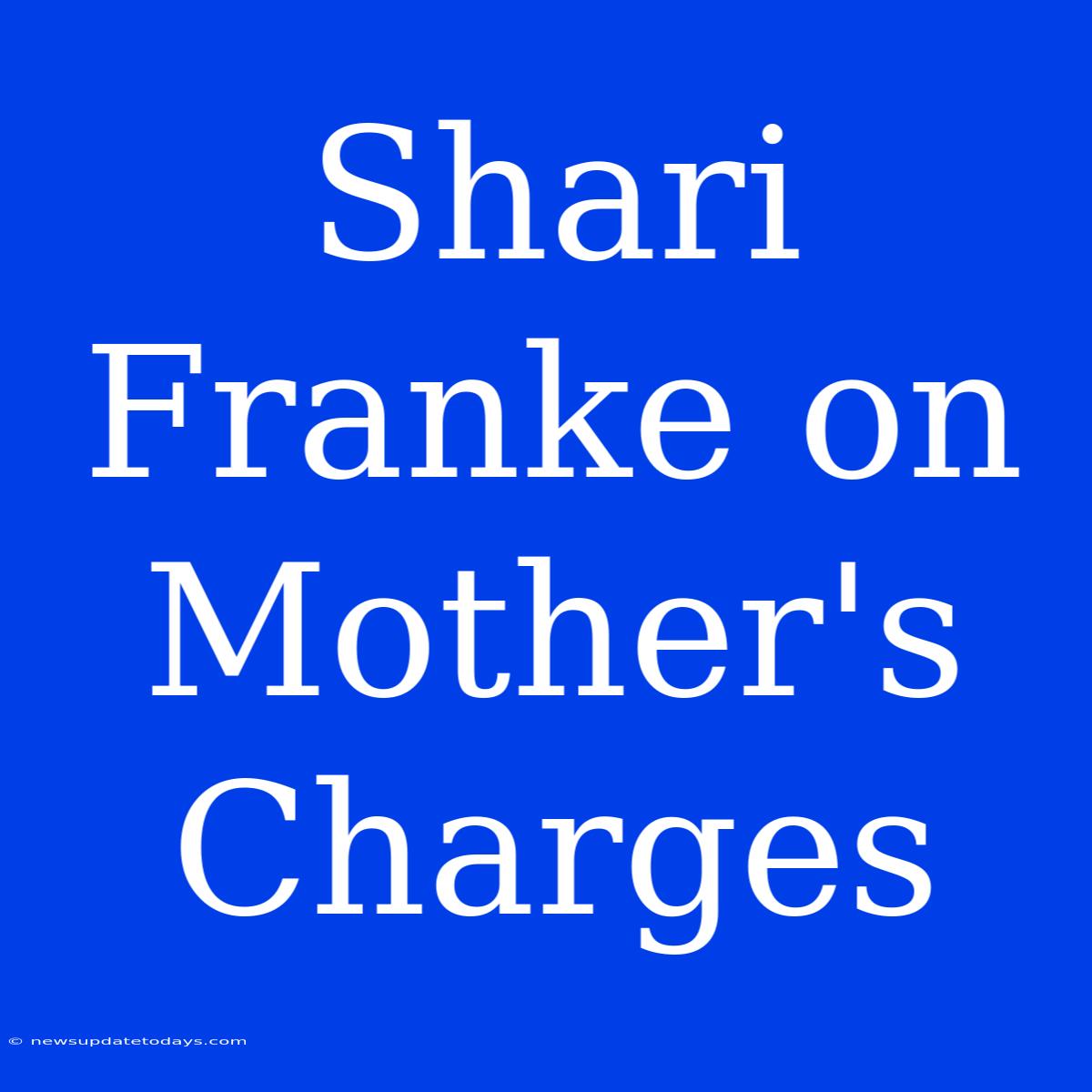 Shari Franke On Mother's Charges