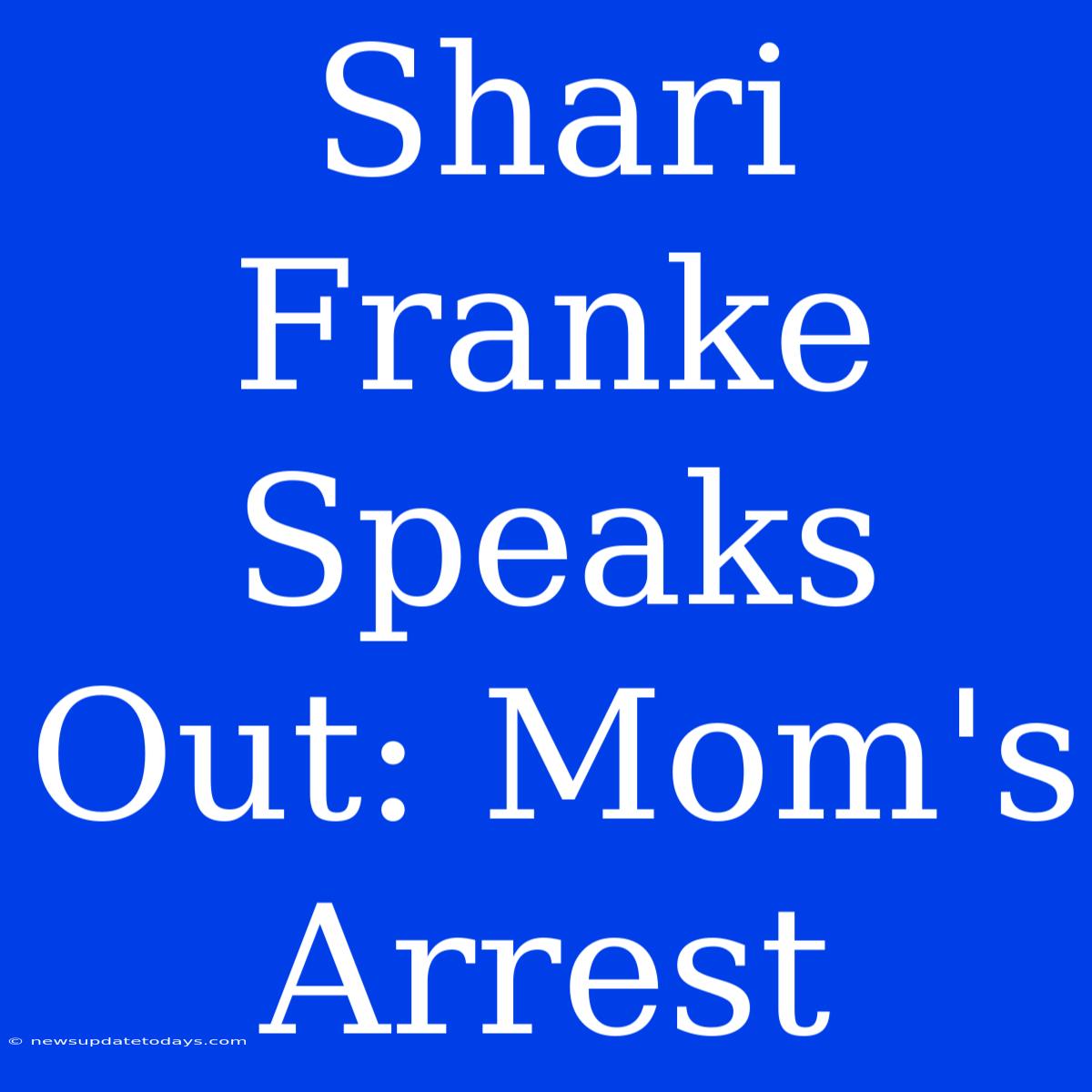 Shari Franke Speaks Out: Mom's Arrest