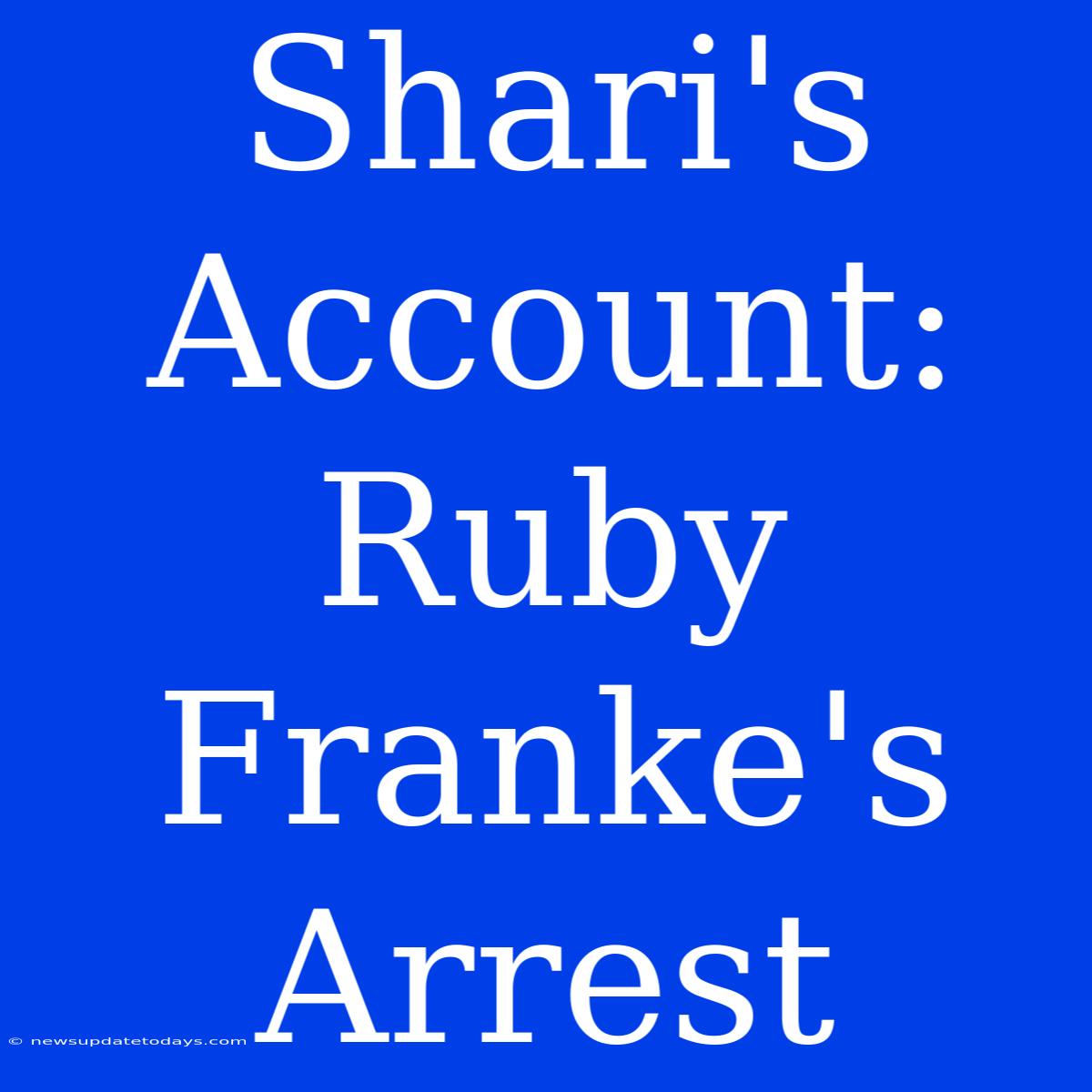 Shari's Account: Ruby Franke's Arrest