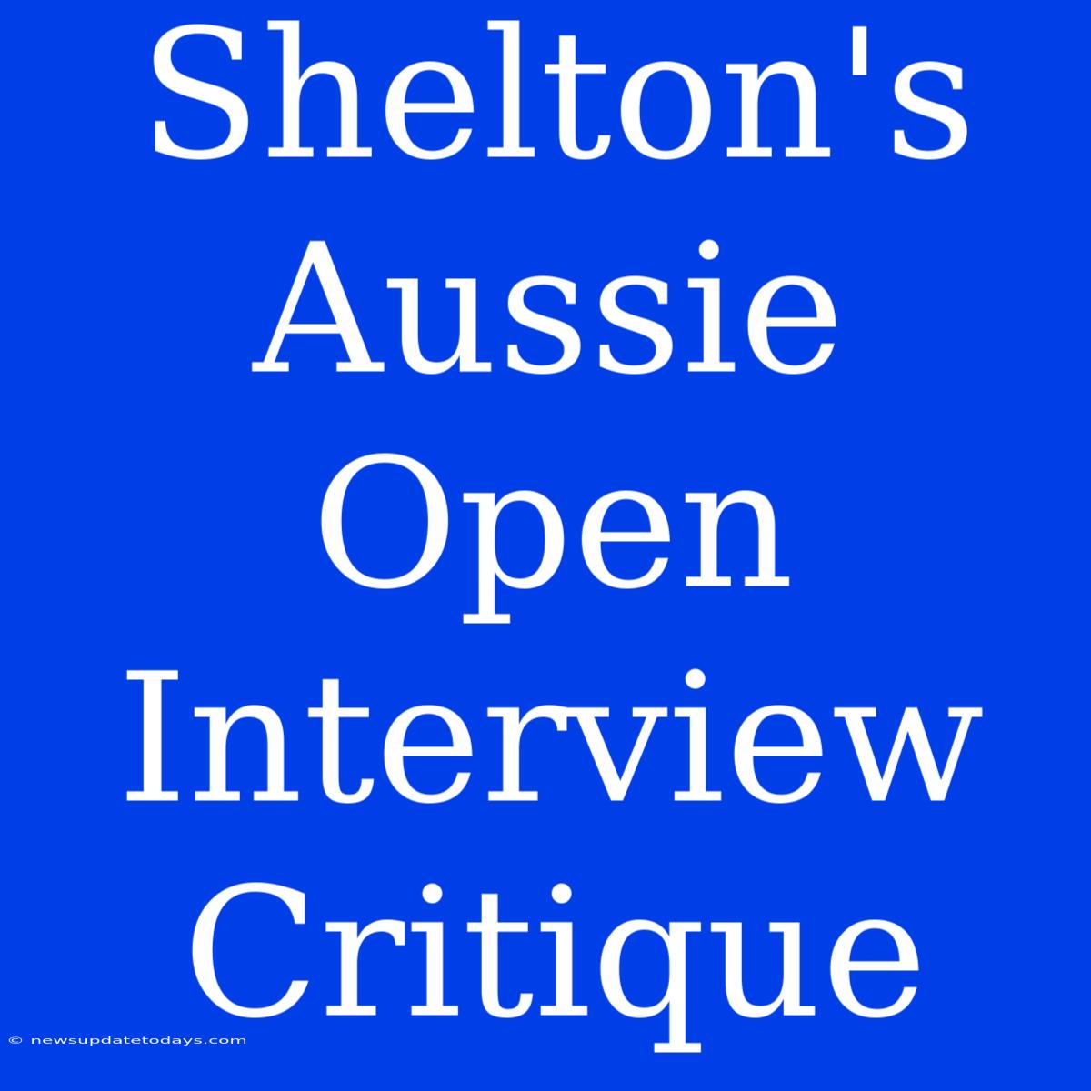 Shelton's Aussie Open Interview Critique