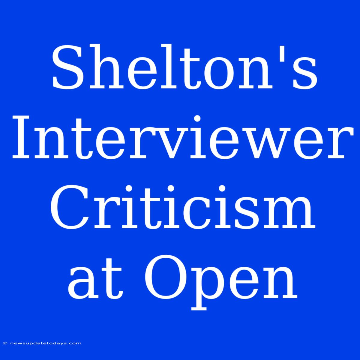 Shelton's Interviewer Criticism At Open