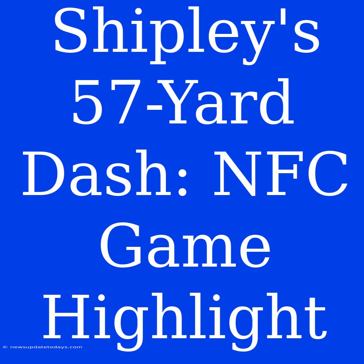 Shipley's 57-Yard Dash: NFC Game Highlight