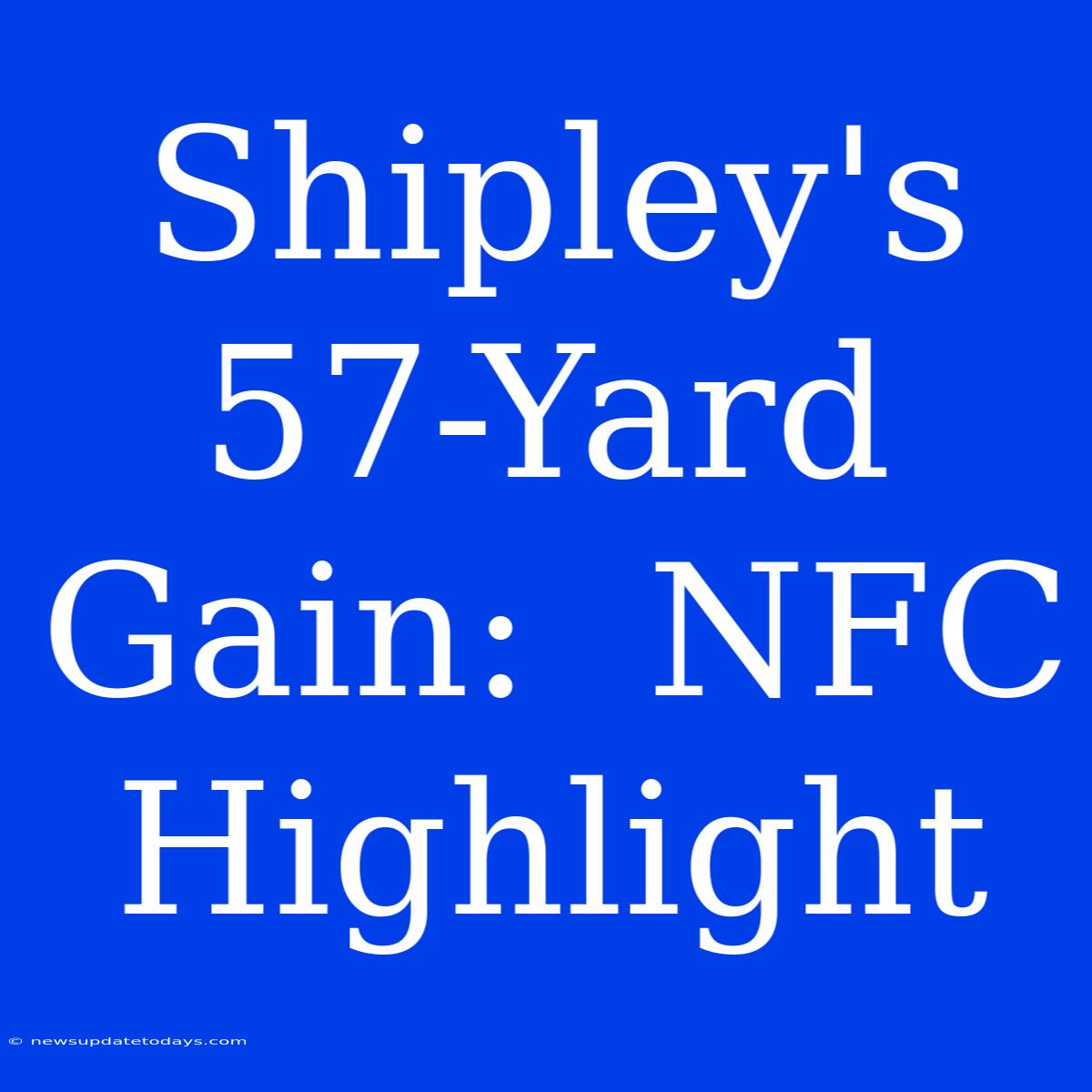 Shipley's 57-Yard Gain:  NFC Highlight