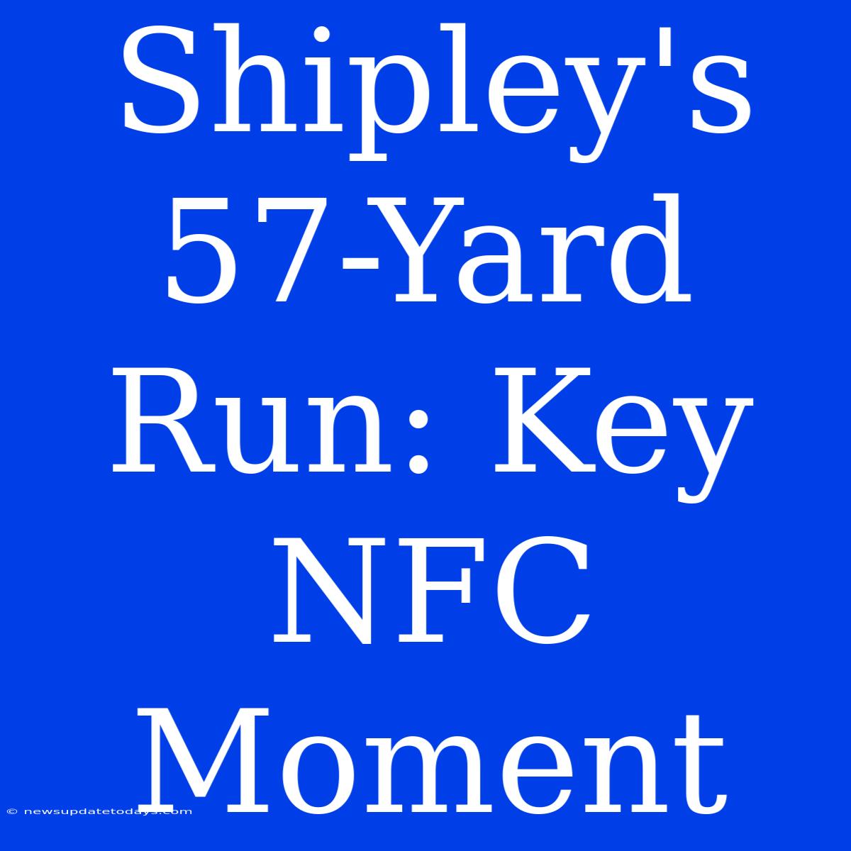 Shipley's 57-Yard Run: Key NFC Moment