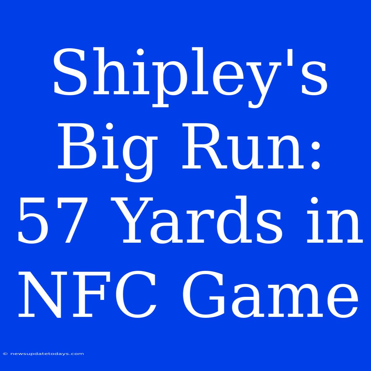 Shipley's Big Run: 57 Yards In NFC Game