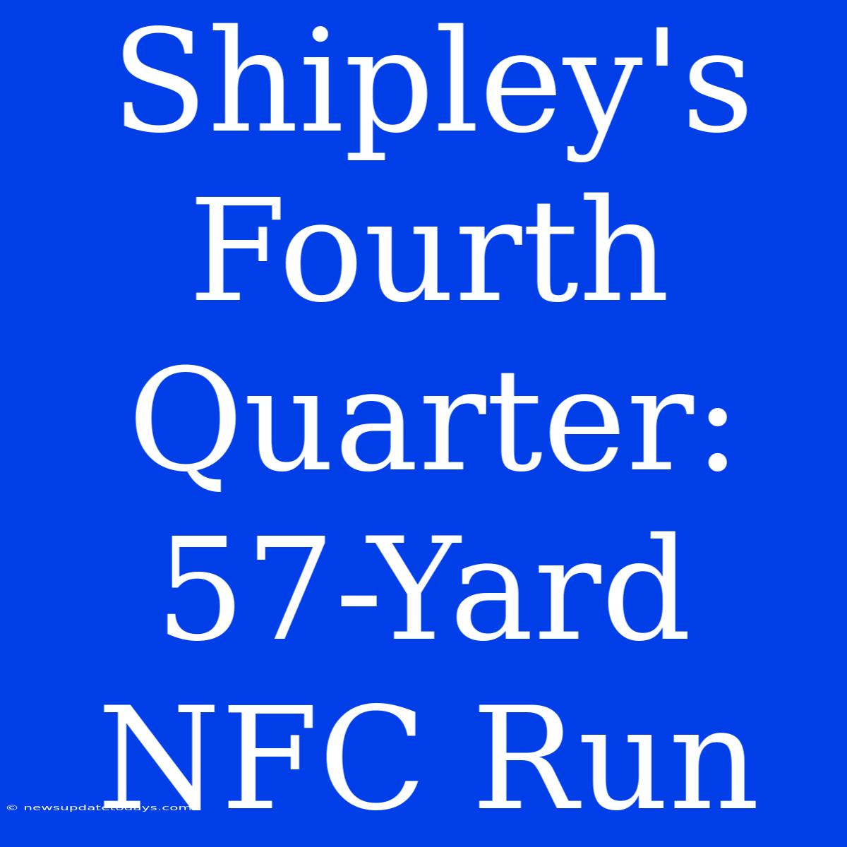 Shipley's Fourth Quarter: 57-Yard NFC Run