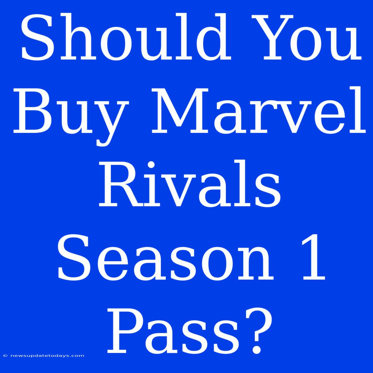 Should You Buy Marvel Rivals Season 1 Pass?