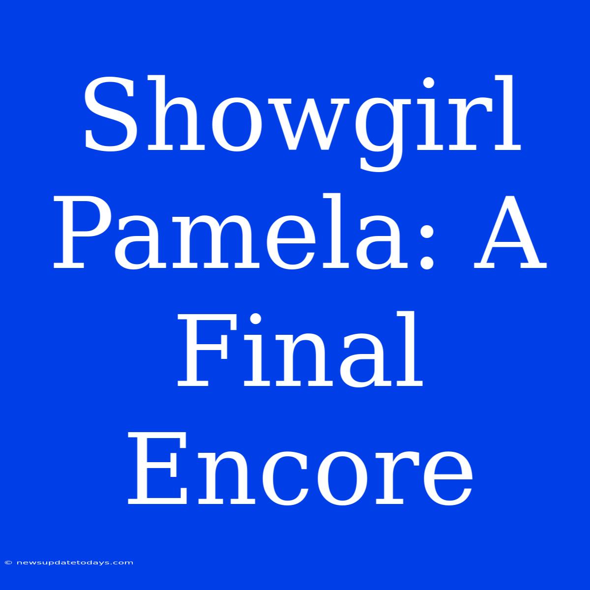 Showgirl Pamela: A Final Encore