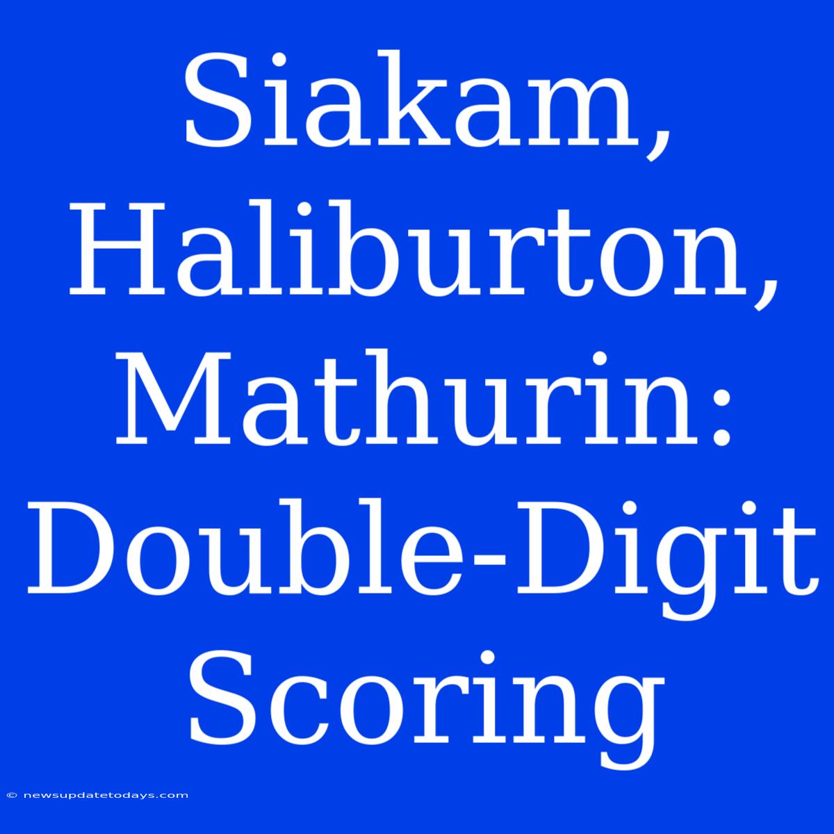 Siakam, Haliburton, Mathurin: Double-Digit Scoring