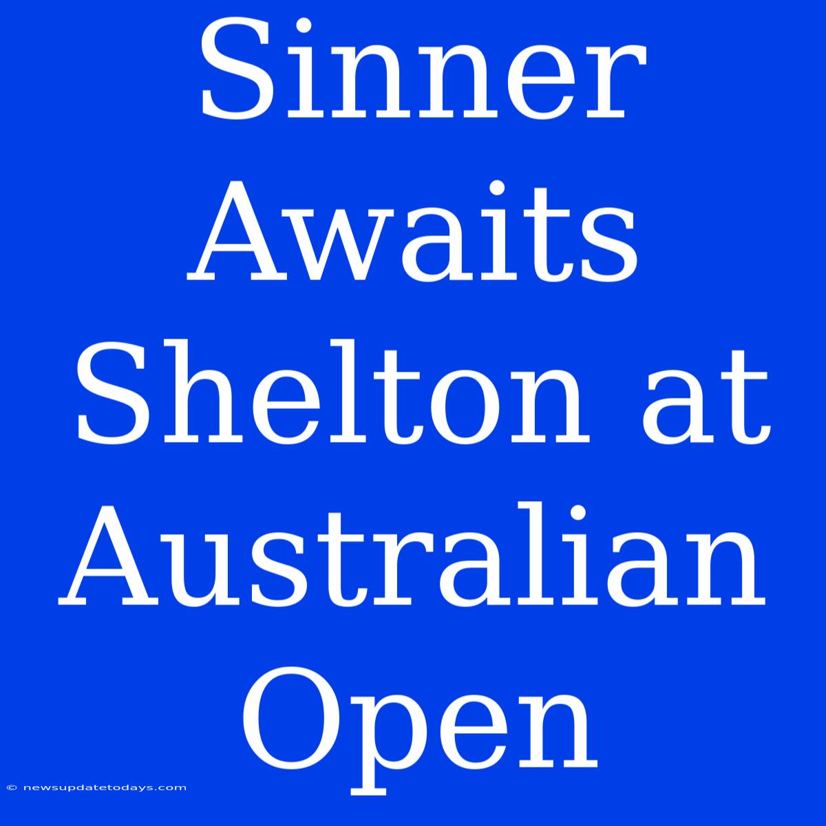 Sinner Awaits Shelton At Australian Open