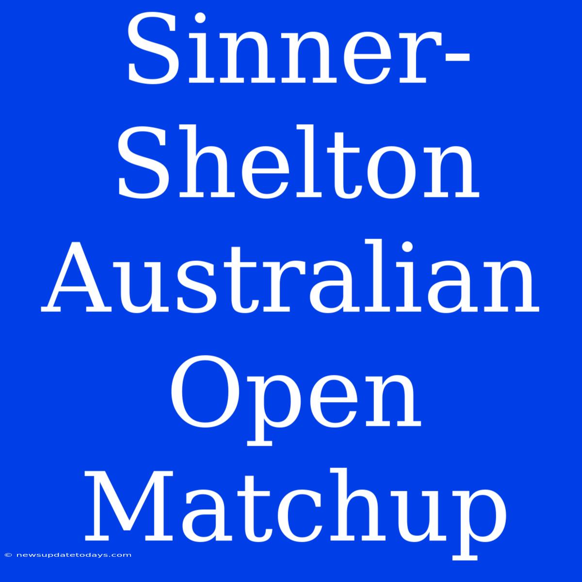 Sinner-Shelton Australian Open Matchup