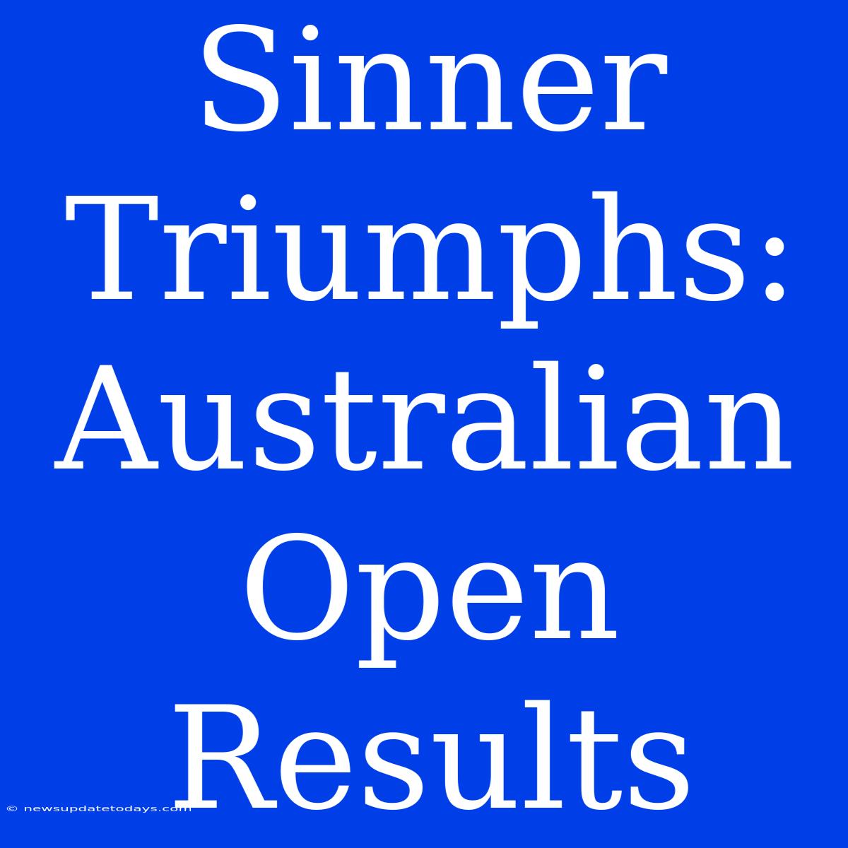 Sinner Triumphs: Australian Open Results