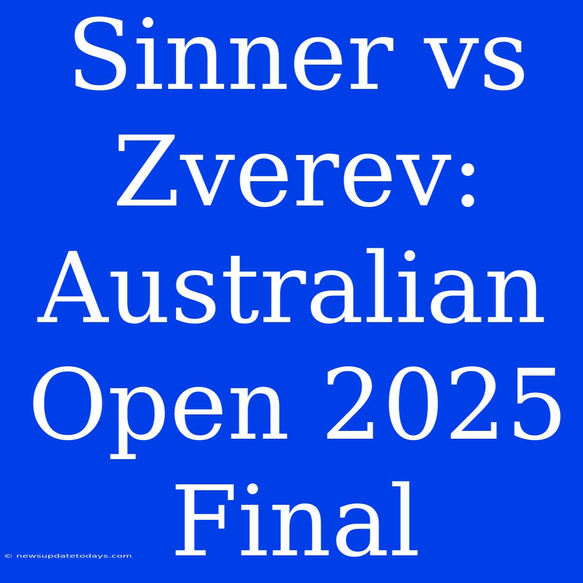 Sinner Vs Zverev: Australian Open 2025 Final