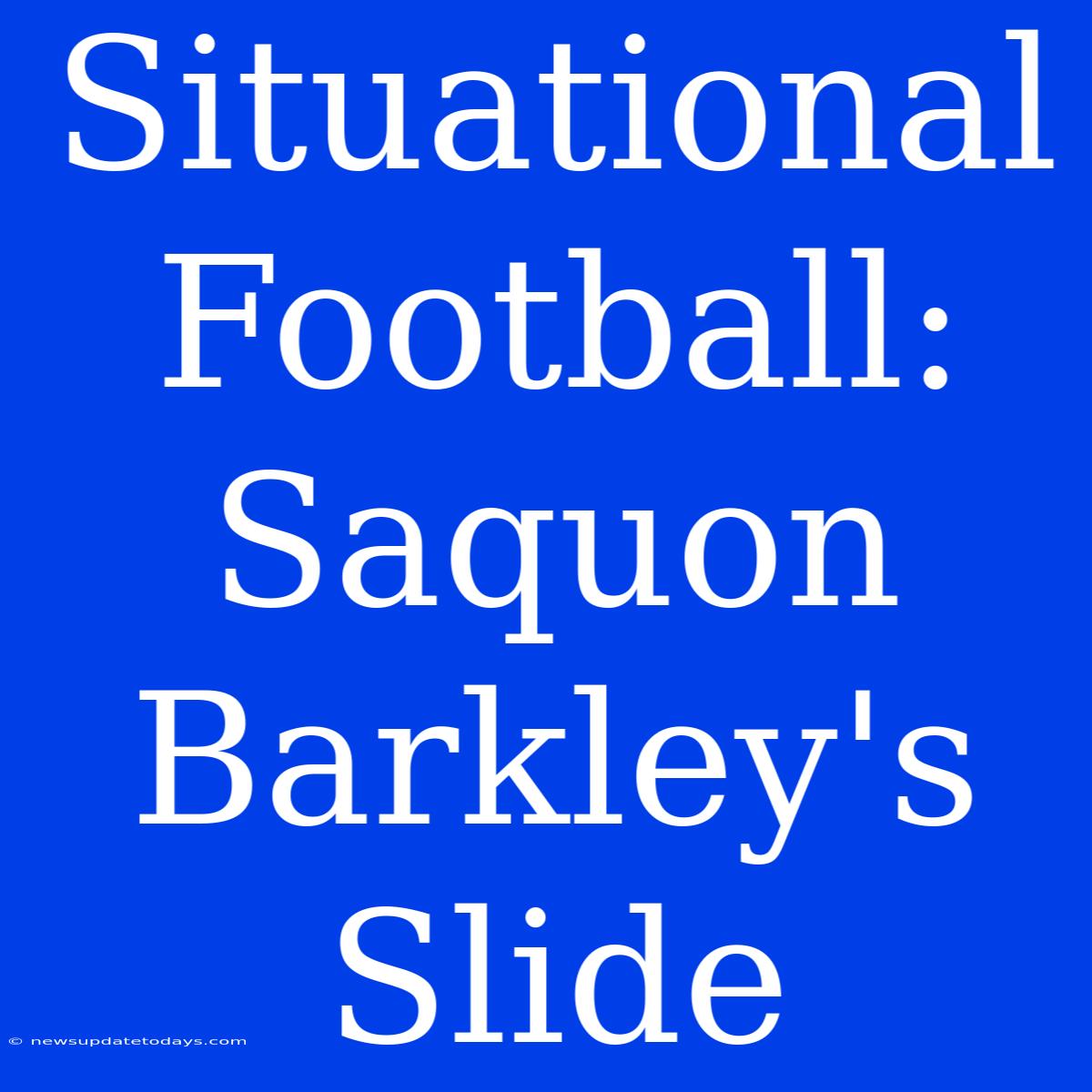 Situational Football: Saquon Barkley's Slide