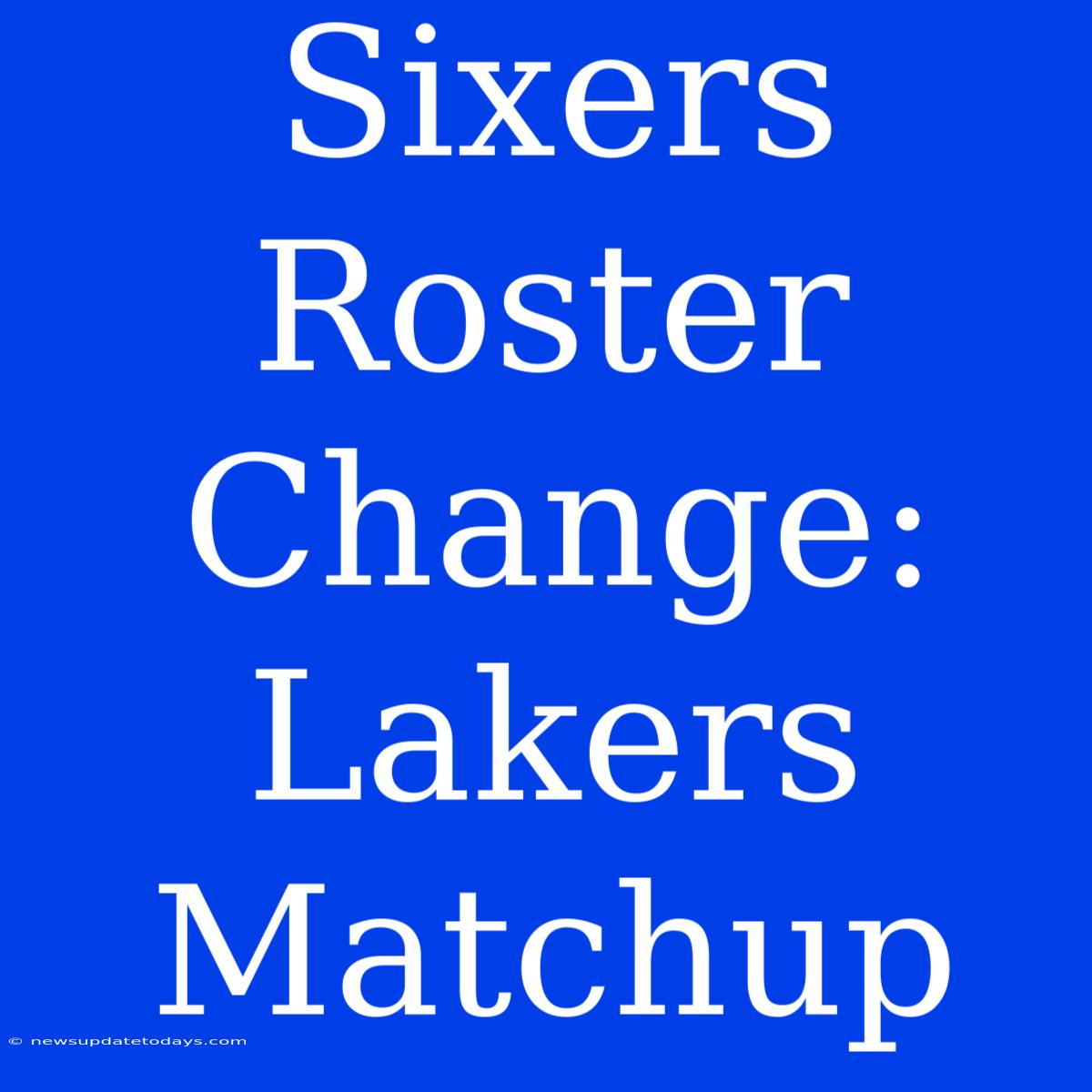 Sixers Roster Change: Lakers Matchup