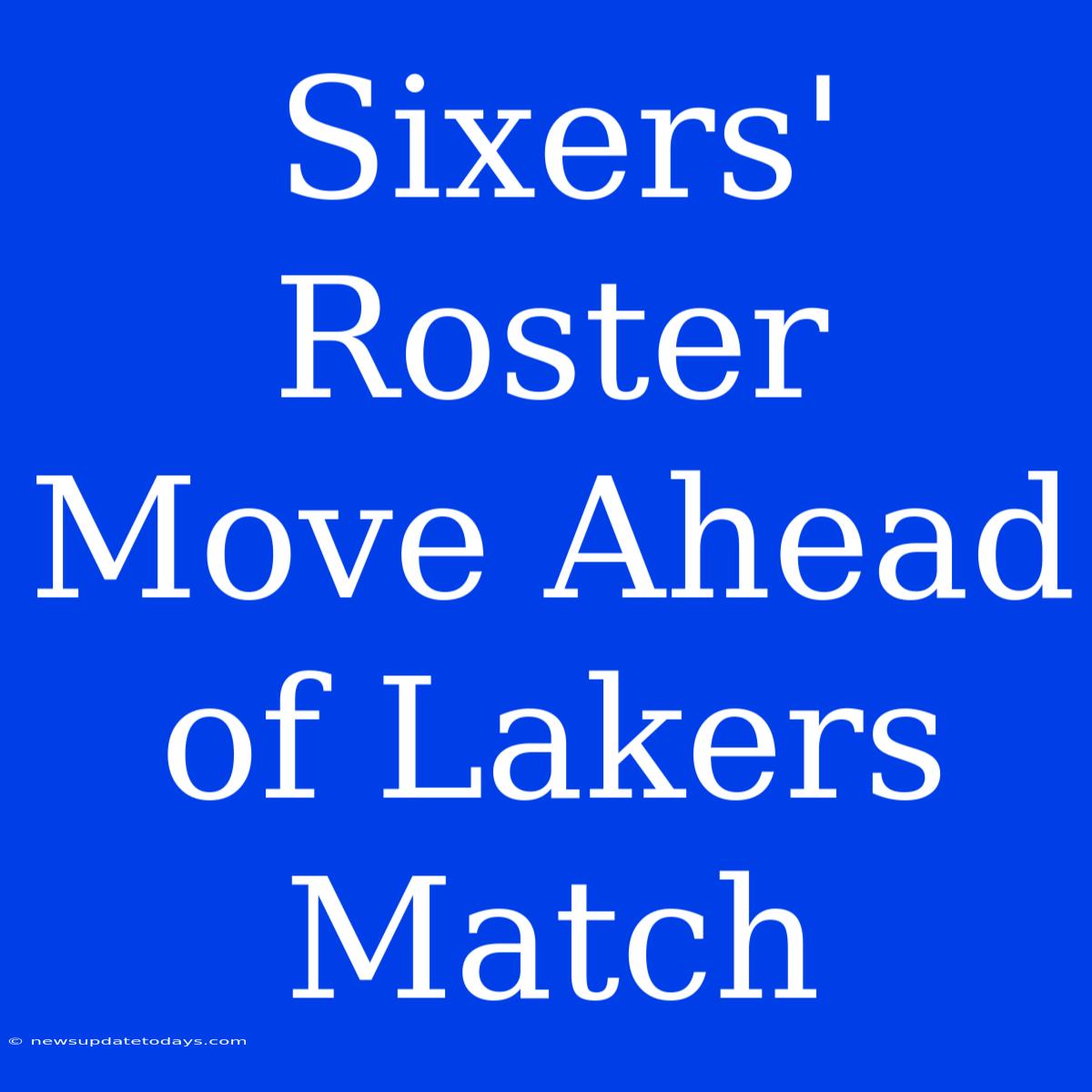 Sixers' Roster Move Ahead Of Lakers Match