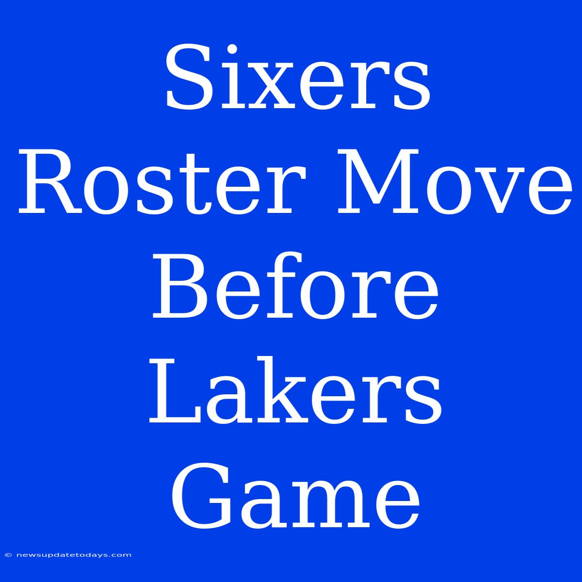 Sixers Roster Move Before Lakers Game