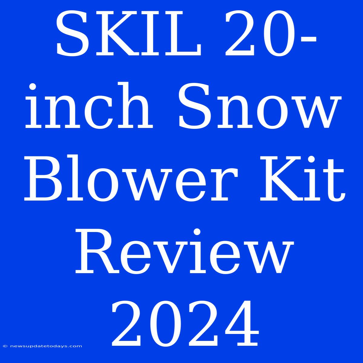 SKIL 20-inch Snow Blower Kit Review 2024