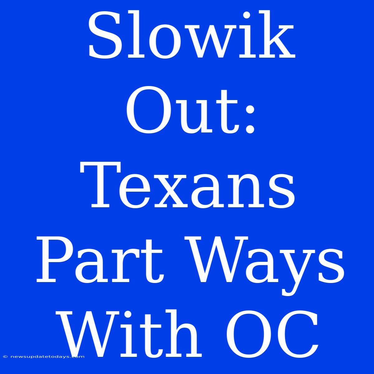 Slowik Out: Texans Part Ways With OC