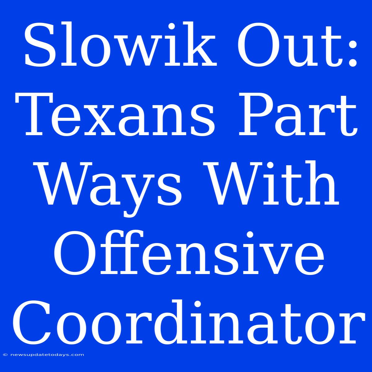 Slowik Out: Texans Part Ways With Offensive Coordinator