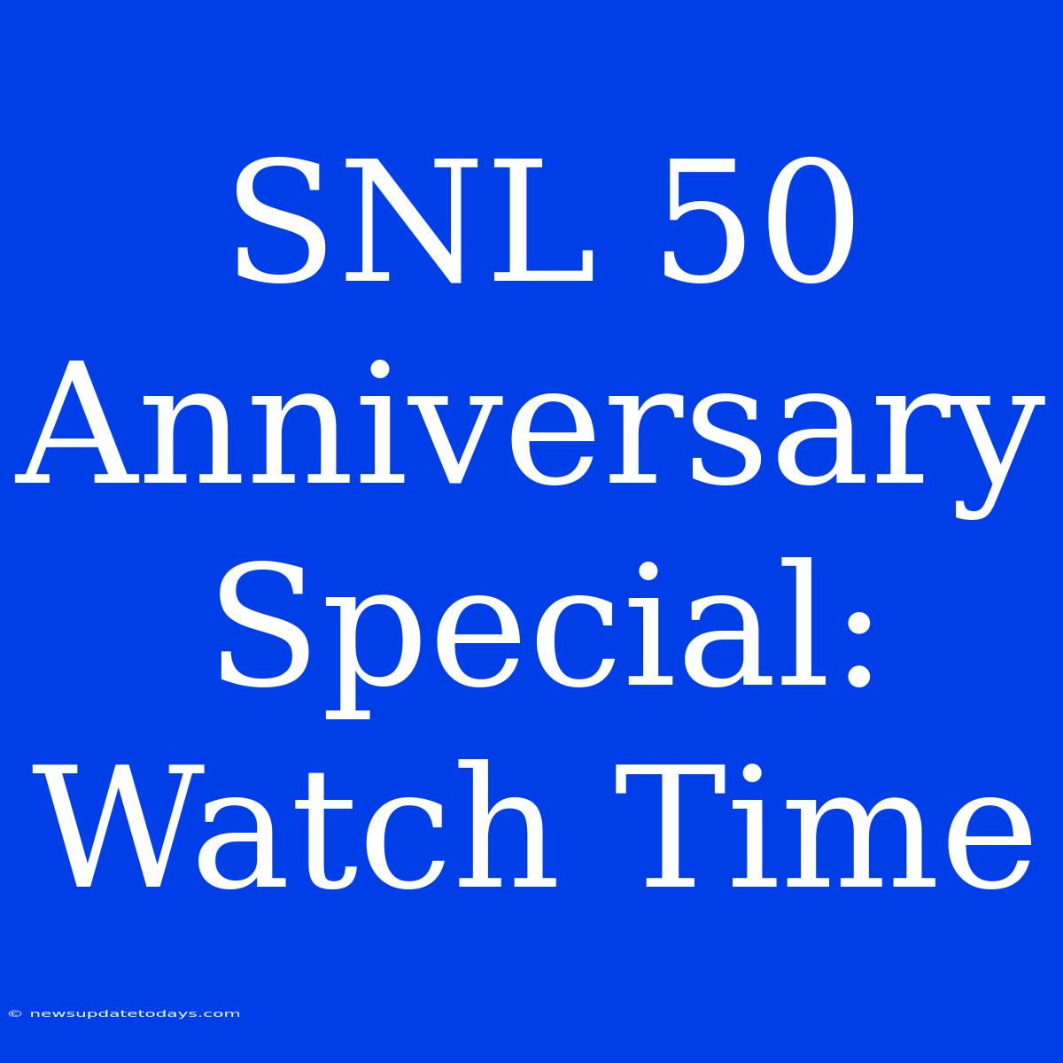 SNL 50 Anniversary Special: Watch Time