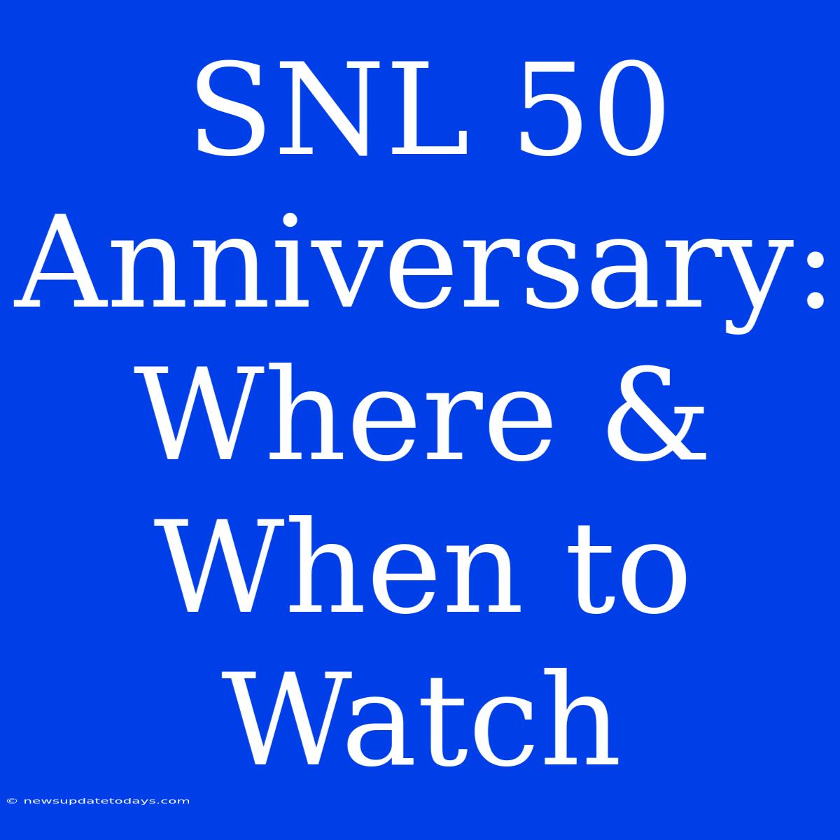 SNL 50 Anniversary: Where & When To Watch