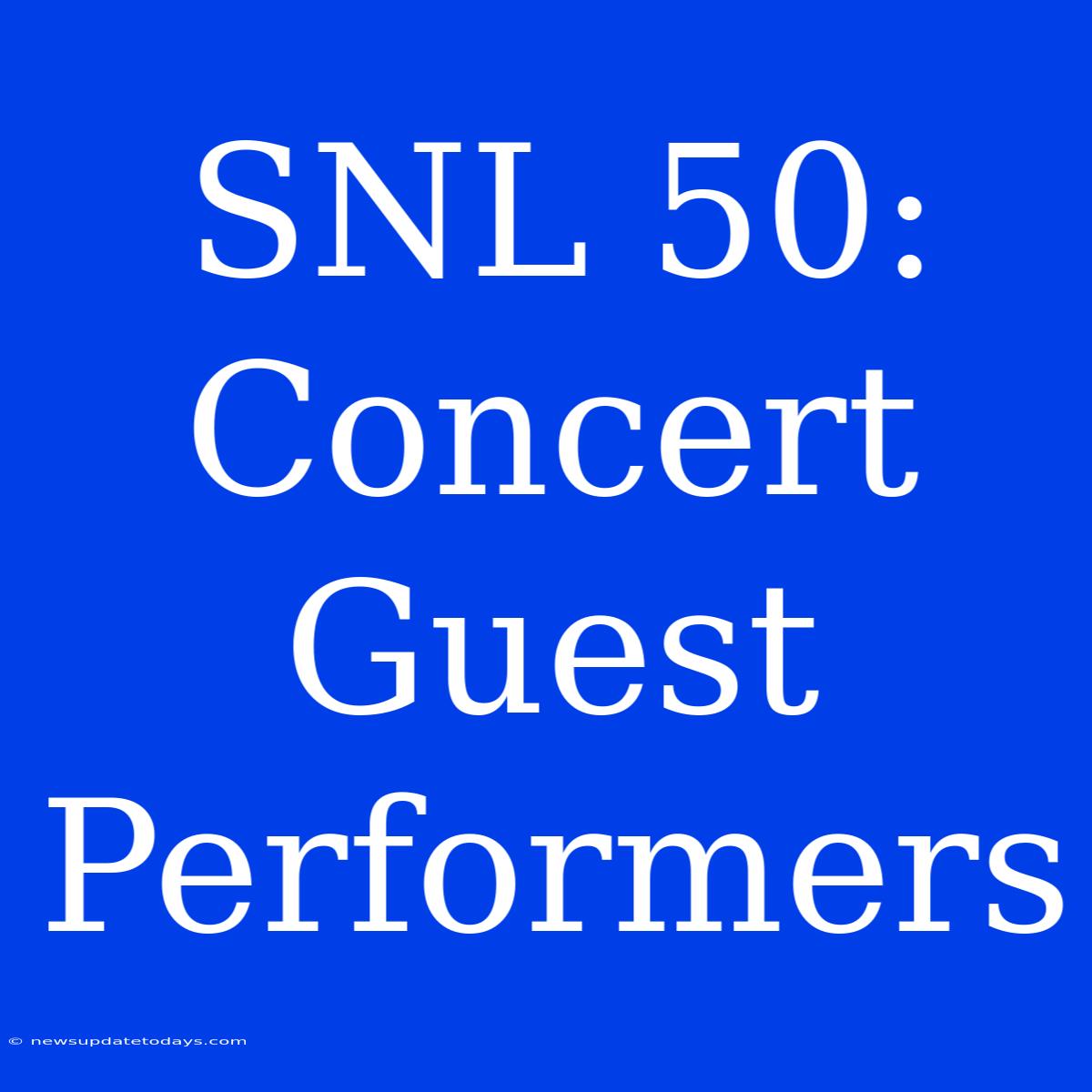 SNL 50: Concert Guest Performers