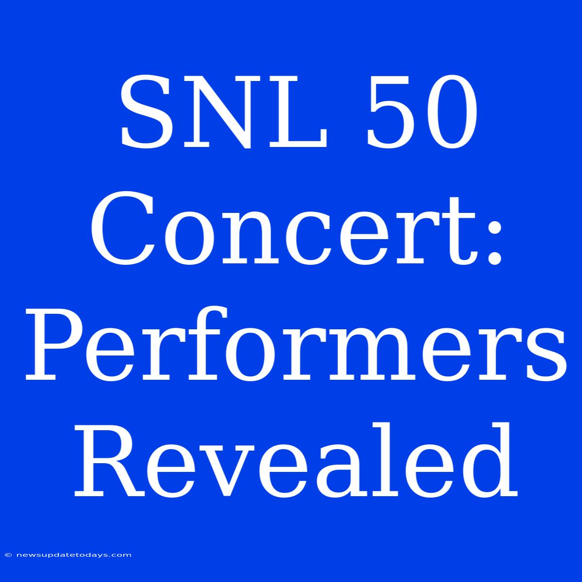 SNL 50 Concert: Performers Revealed