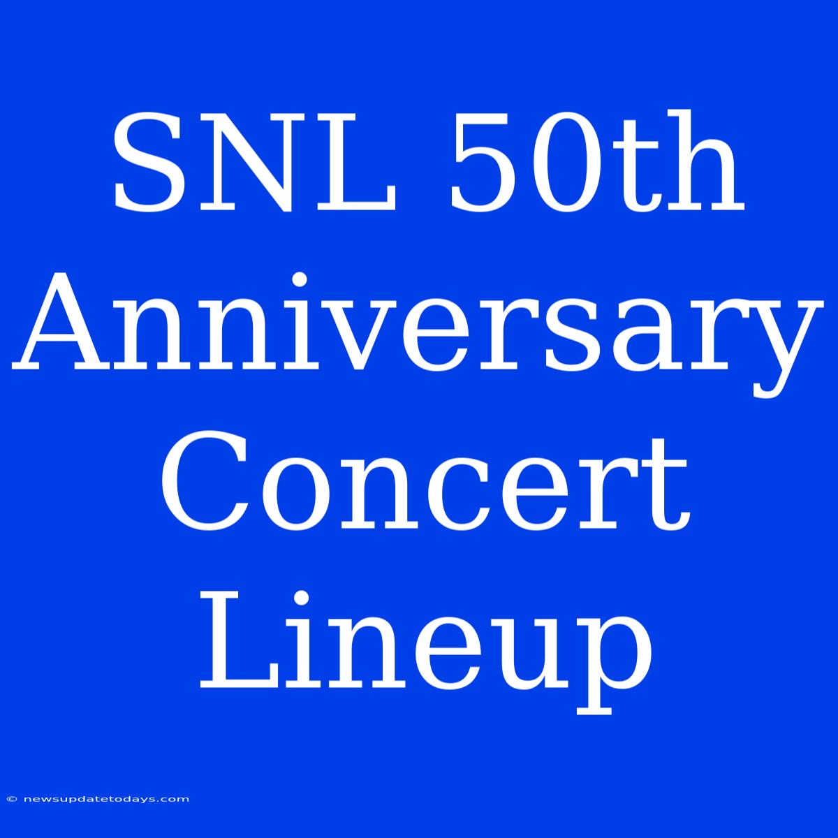 SNL 50th Anniversary Concert Lineup