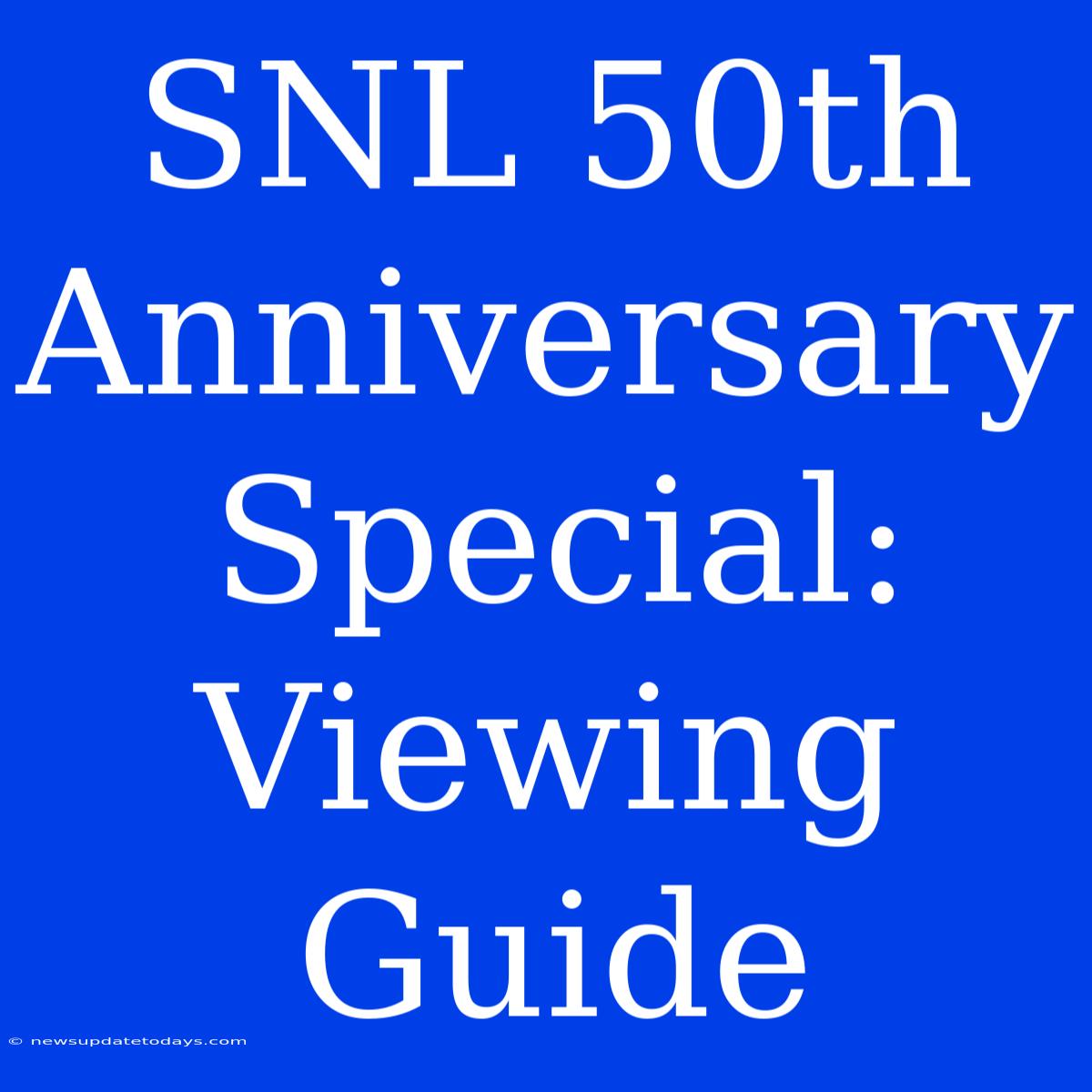 SNL 50th Anniversary Special: Viewing Guide