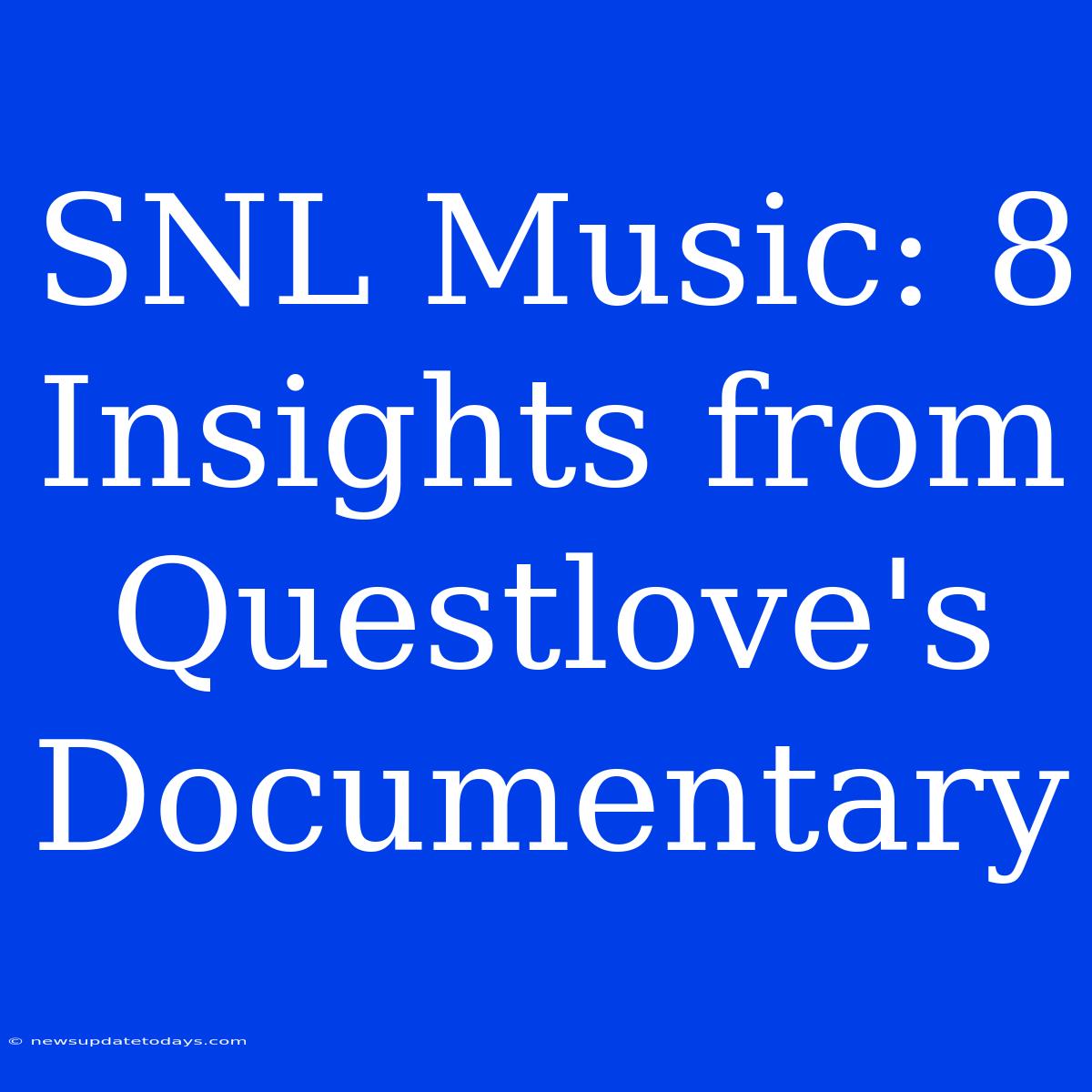 SNL Music: 8 Insights From Questlove's Documentary