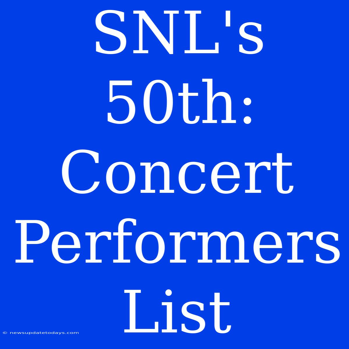 SNL's 50th: Concert Performers List