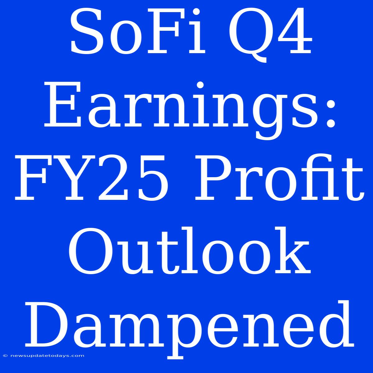 SoFi Q4 Earnings: FY25 Profit Outlook Dampened