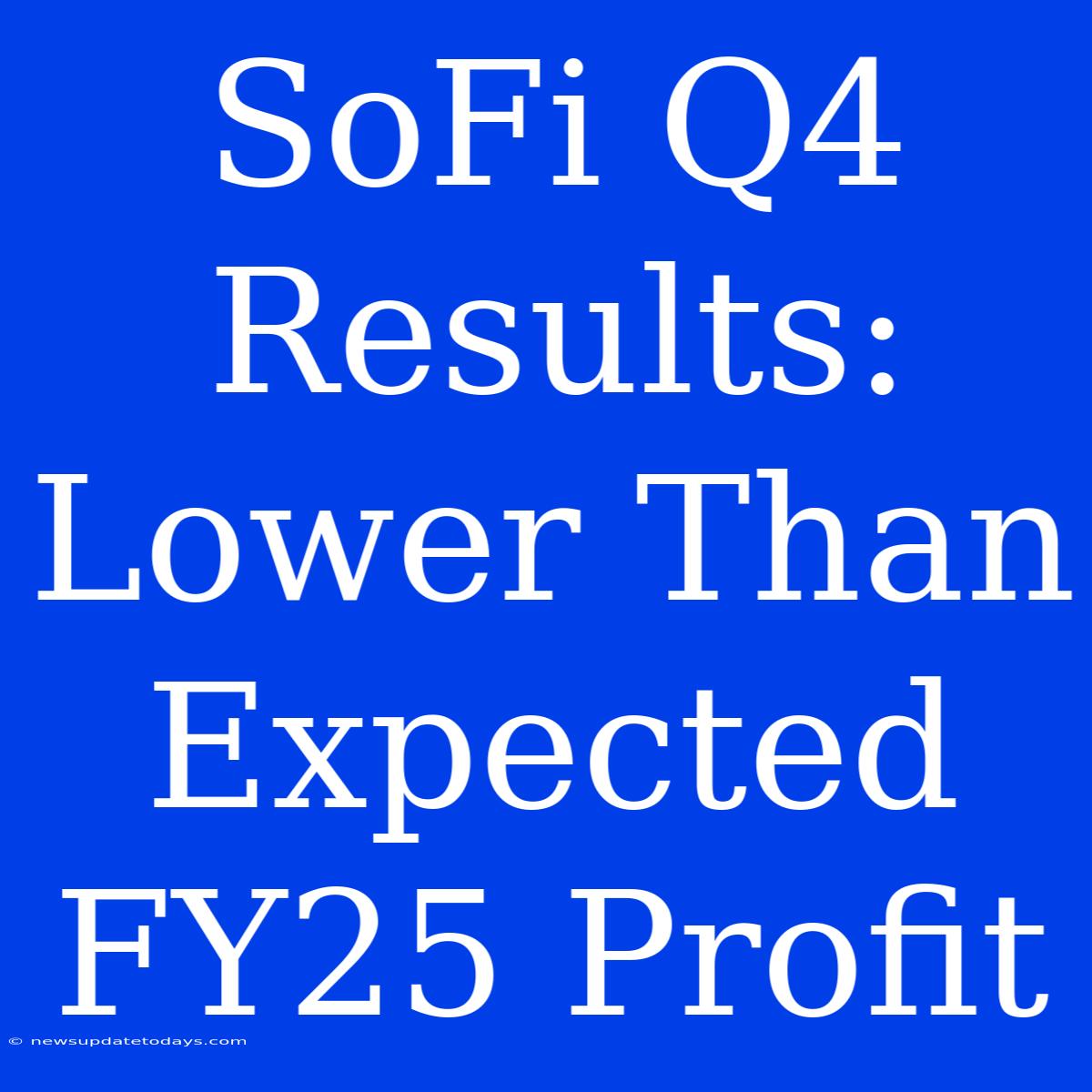 SoFi Q4 Results: Lower Than Expected FY25 Profit