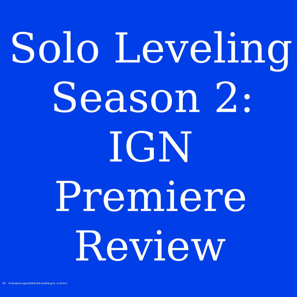 Solo Leveling Season 2: IGN Premiere Review