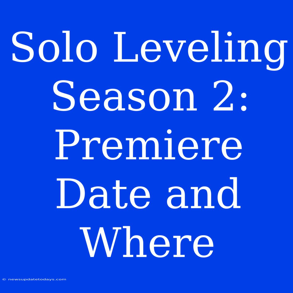 Solo Leveling Season 2: Premiere Date And Where