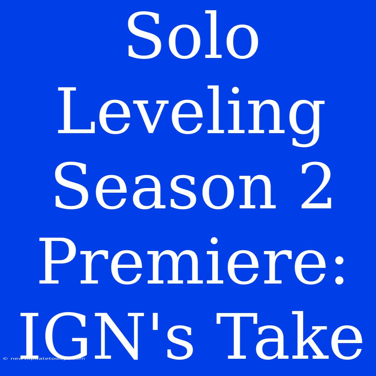 Solo Leveling Season 2 Premiere: IGN's Take