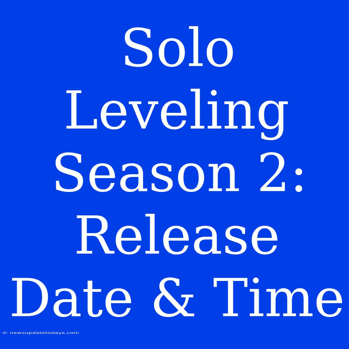 Solo Leveling Season 2: Release Date & Time